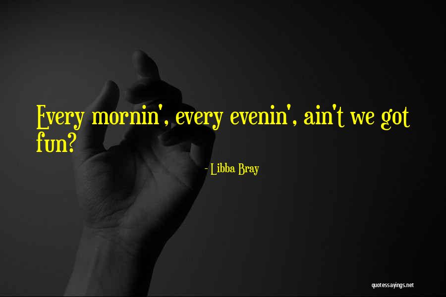 Ain't It Fun Quotes By Libba Bray Ain't It Fun Quotes By Libba Bray