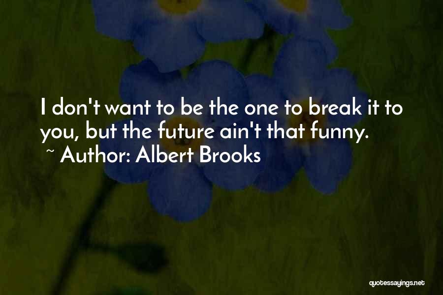Ain't It Funny Quotes By Albert Brooks