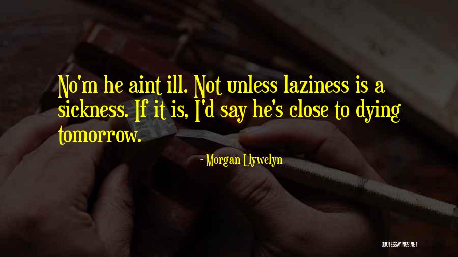 Aint It Quotes By Morgan Llywelyn Aint It Quotes By Morgan Llywelyn