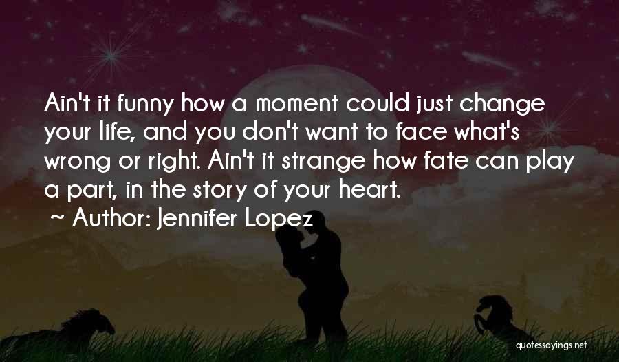 Ain't Life Funny Quotes By Jennifer Lopez