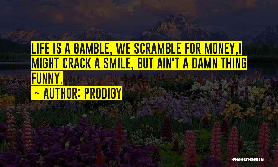 Ain't Life Funny Quotes By Prodigy