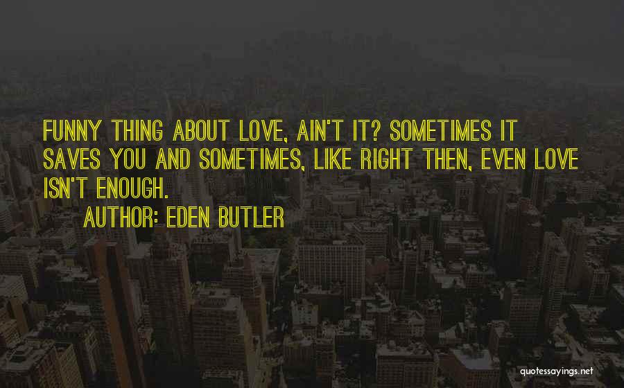 Ain't No Love Lost Quotes By Eden Butler