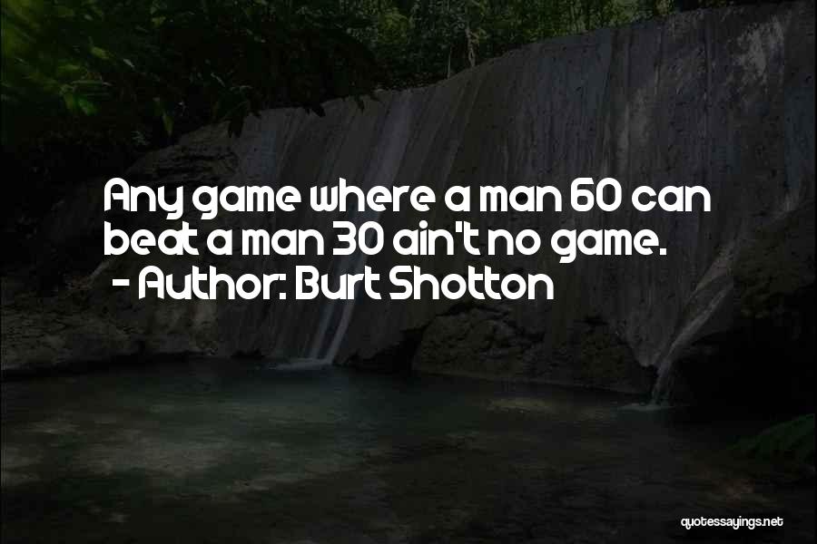 Ain't No Man Quotes By Burt Shotton