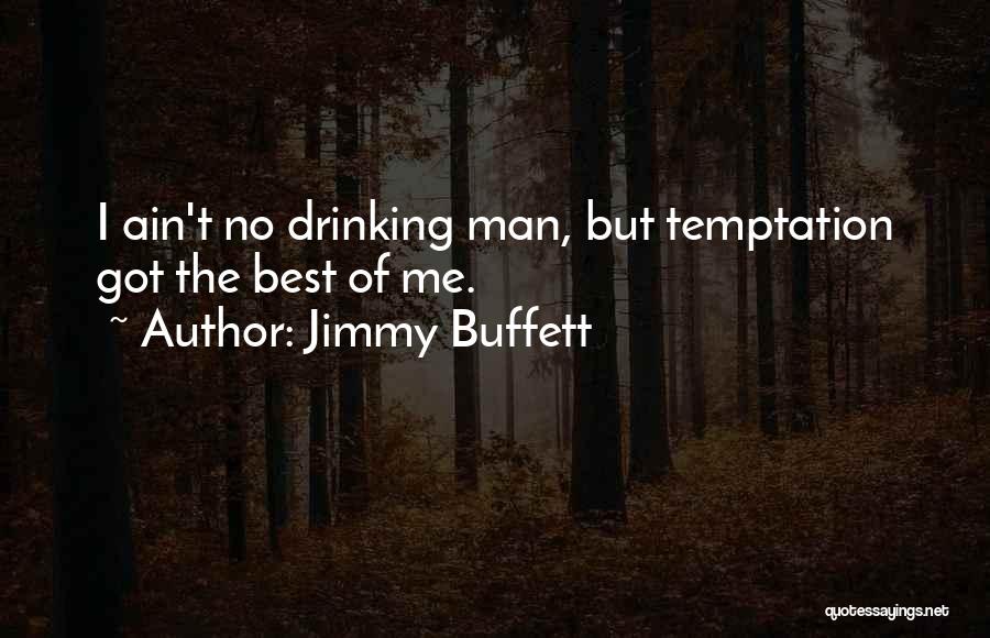 Ain't No Man Quotes By Jimmy Buffett