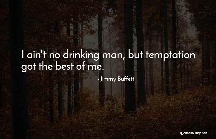 Ain't No Man Quotes By Jimmy Buffett