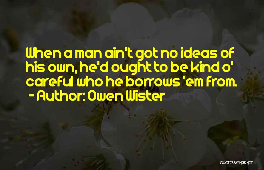 Ain't No Man Quotes By Owen Wister