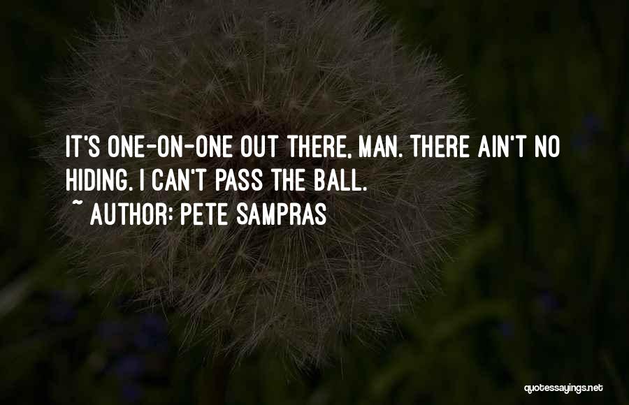 Ain't No Man Quotes By Pete Sampras