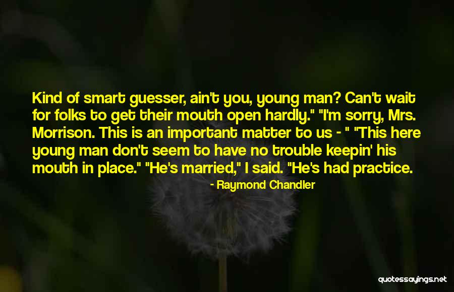 Ain't No Man Quotes By Raymond Chandler