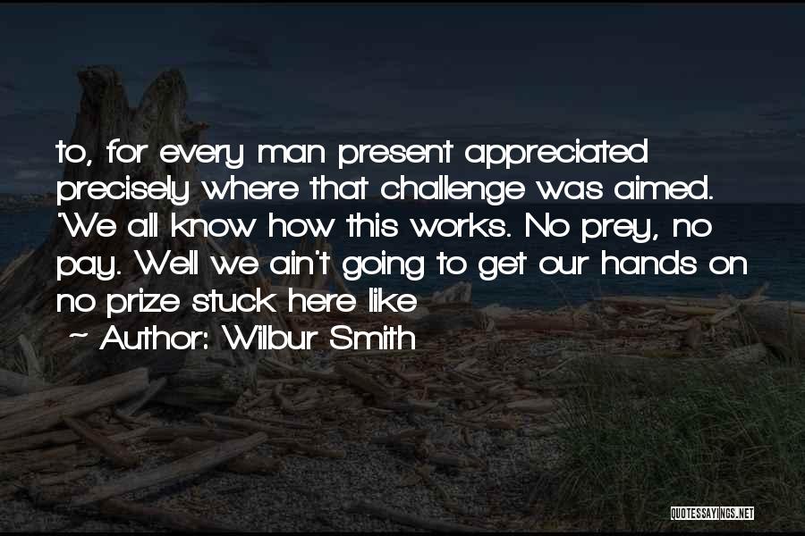 Ain't No Man Quotes By Wilbur Smith