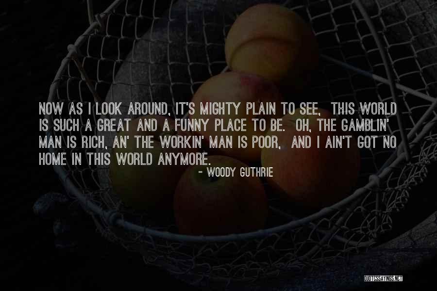 Ain't No Man Quotes By Woody Guthrie