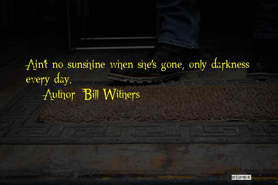 Ain't No Sunshine Quotes By Bill Withers