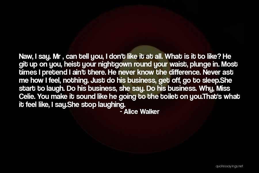 Ain't None Of My Business Quotes By Alice Walker