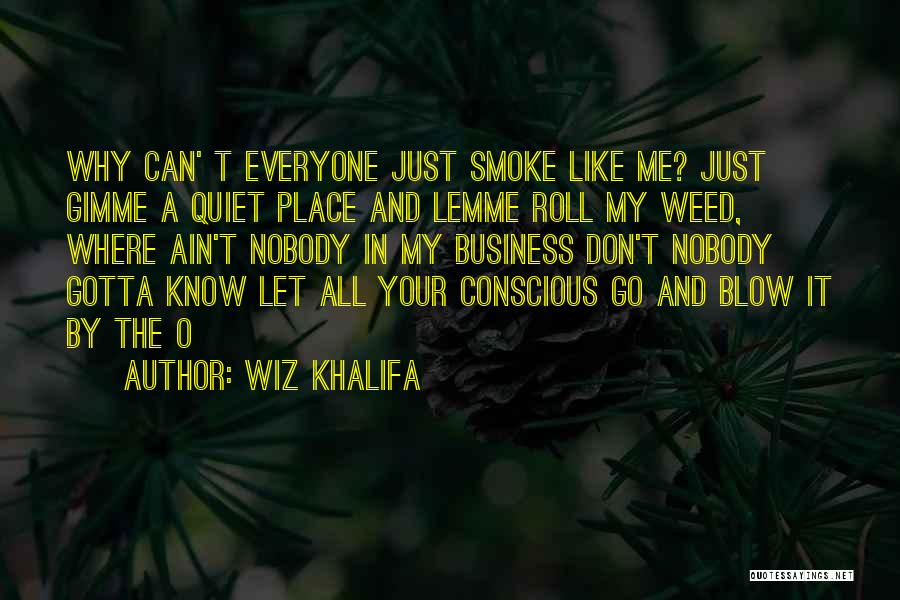 Ain't None Of My Business Quotes By Wiz Khalifa