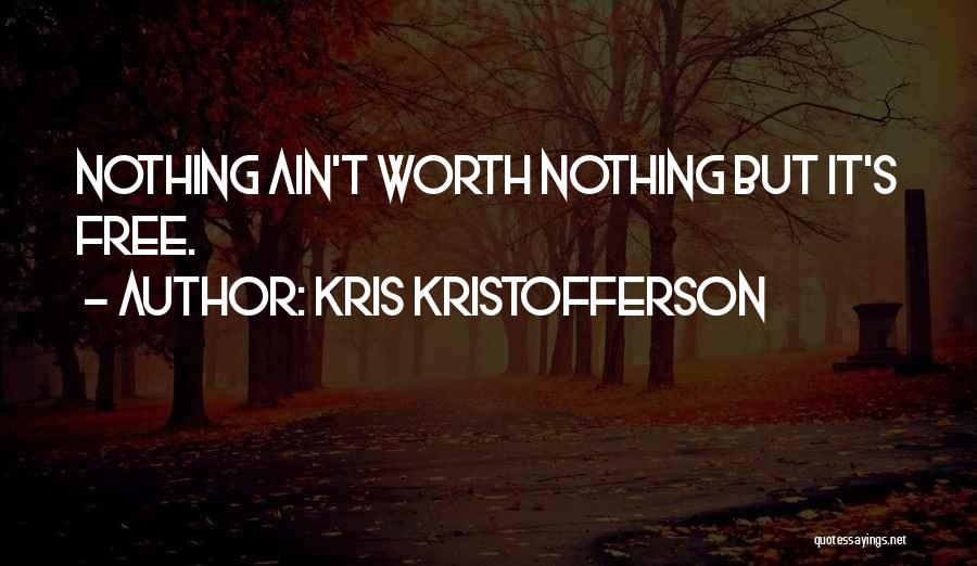 Ain't Nothing Free Quotes By Kris Kristofferson