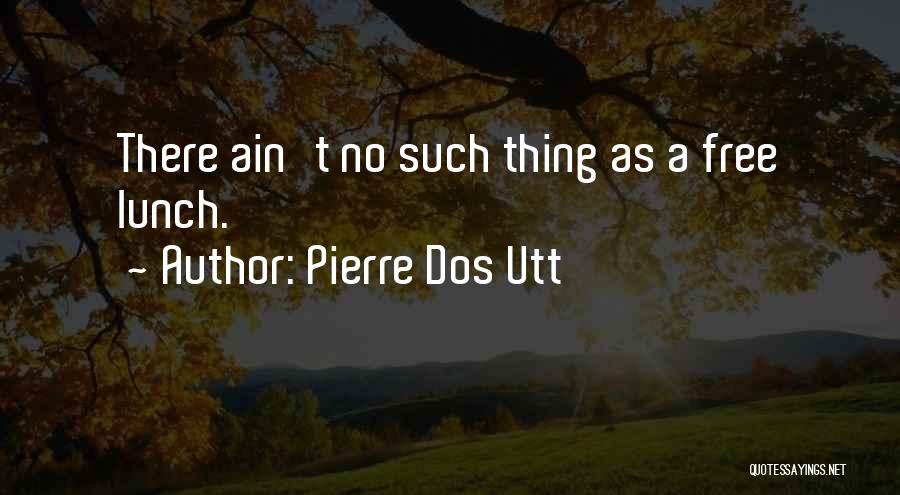 Ain't Nothing Free Quotes By Pierre Dos Utt