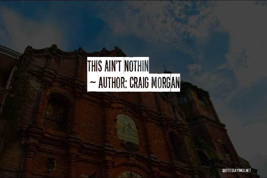 Ain't Quotes By Craig Morgan