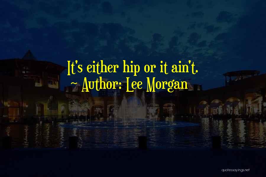 Ain't Quotes By Lee Morgan