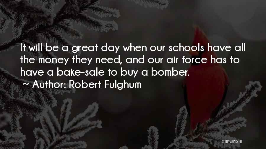 Air Force Bomber Quotes By Robert Fulghum