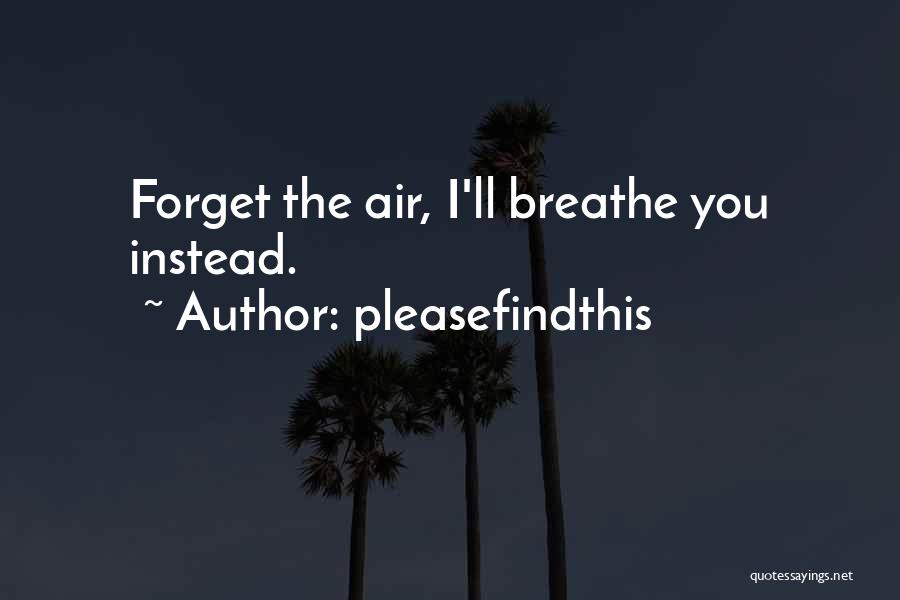 Air I Breathe Quotes By Pleasefindthis