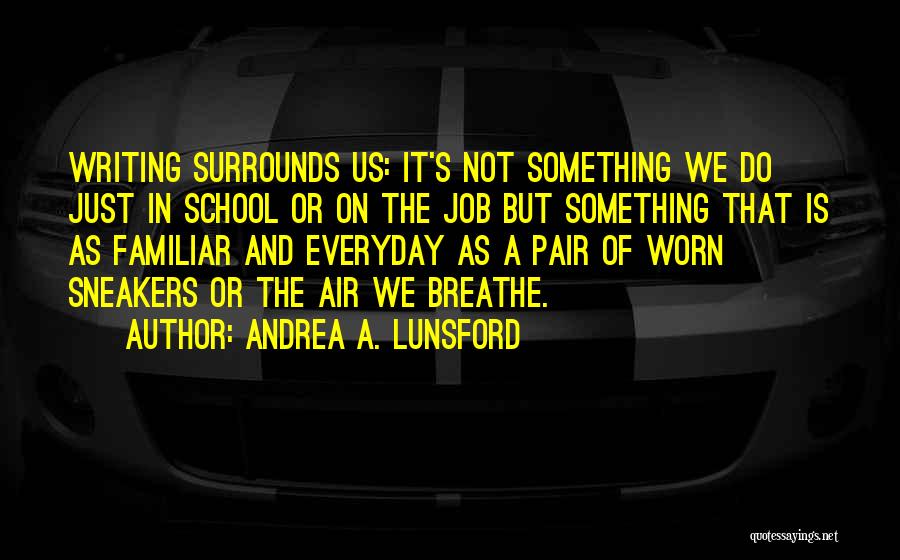 Air That Surrounds Quotes By Andrea A. Lunsford