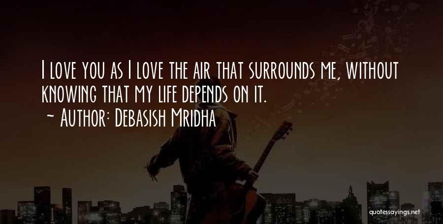 Air That Surrounds Quotes By Debasish Mridha