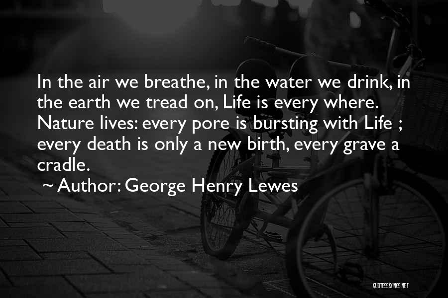 Air We Breathe Quotes By George Henry Lewes