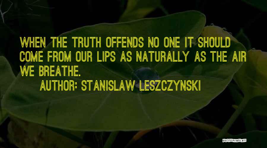 Air We Breathe Quotes By Stanislaw Leszczynski