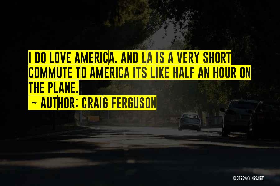 Aircraft Love Quotes By Craig Ferguson