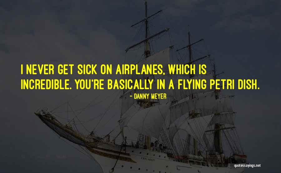 Airplane Flying Quotes By Danny Meyer Airplane Flying Quotes By Danny Meyer