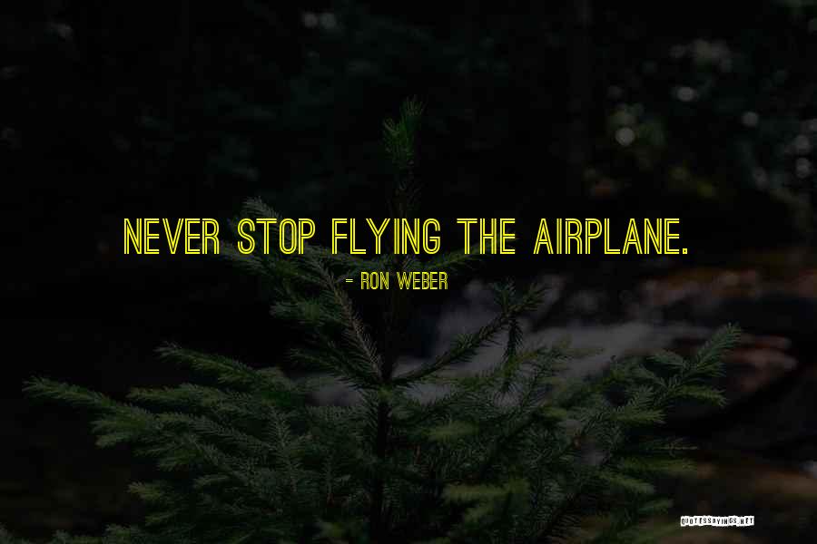 Airplane Flying Quotes By Ron Weber Airplane Flying Quotes By Ron Weber