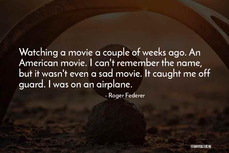 Airplane Movie Quotes By Roger Federer