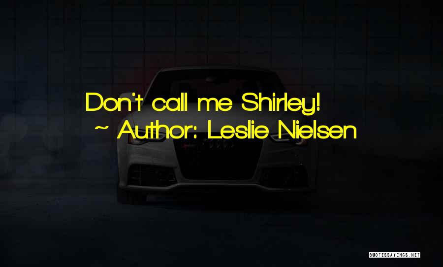 Airplane Shirley Quotes By Leslie Nielsen