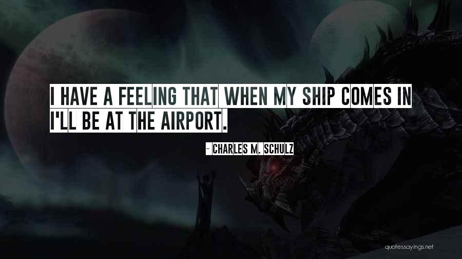 Airport Feeling Quotes By Charles M. Schulz Airport Feeling Quotes By Charles M. Schulz