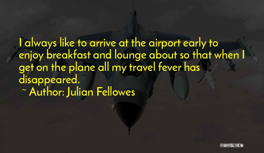 Airport Lounge Quotes By Julian Fellowes