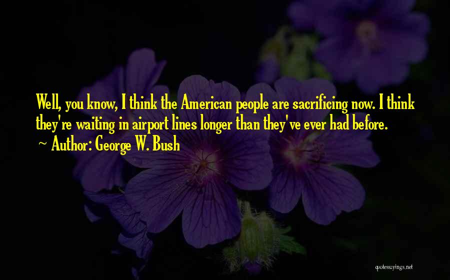 Airport Waiting Quotes By George W. Bush