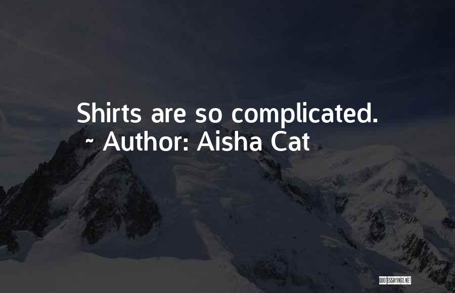 Aisha Quotes By Aisha Cat