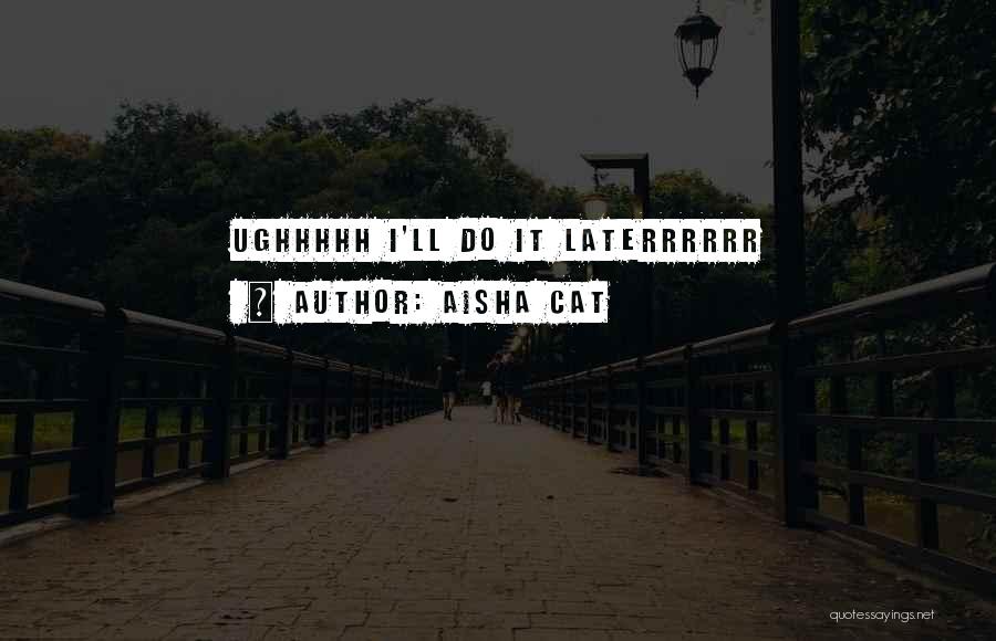 Aisha Quotes By Aisha Cat