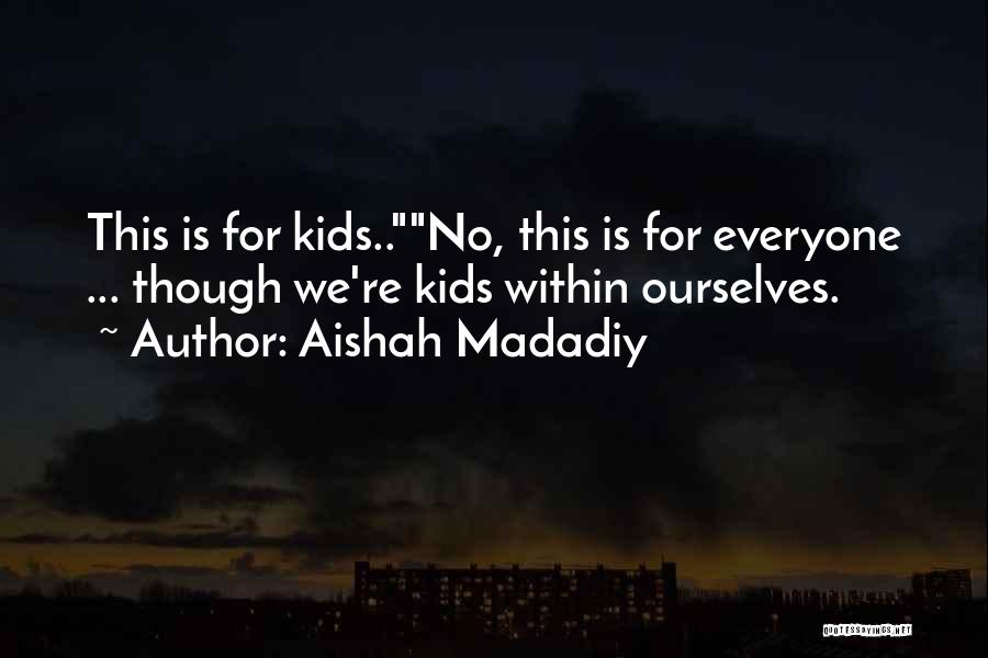 Aishah Madadiy Quotes 1043277