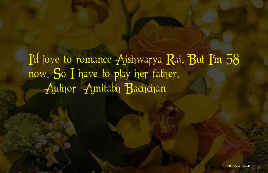 Aishwarya Rai Love Quotes By Amitabh Bachchan