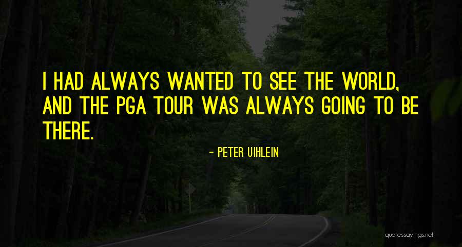 Ajao Estate Quotes By Peter Uihlein