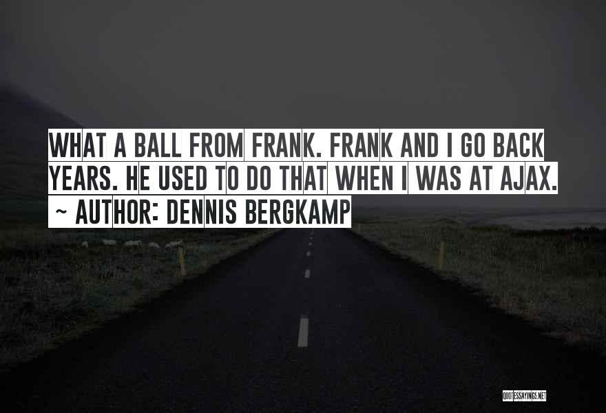 Ajax Quotes By Dennis Bergkamp