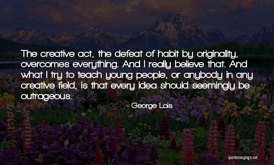 Ajnabi Lage Quotes By George Lois Ajnabi Lage Quotes By George Lois