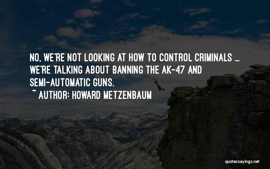 Ak 47 Quotes By Howard Metzenbaum