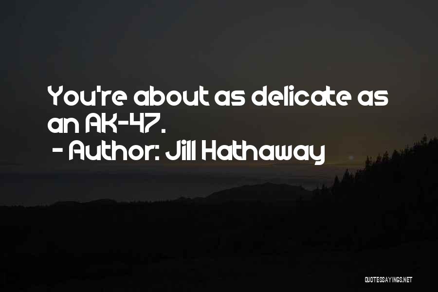 Ak 47 Quotes By Jill Hathaway