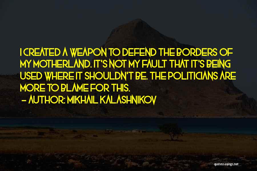 Ak 47 Quotes By Mikhail Kalashnikov