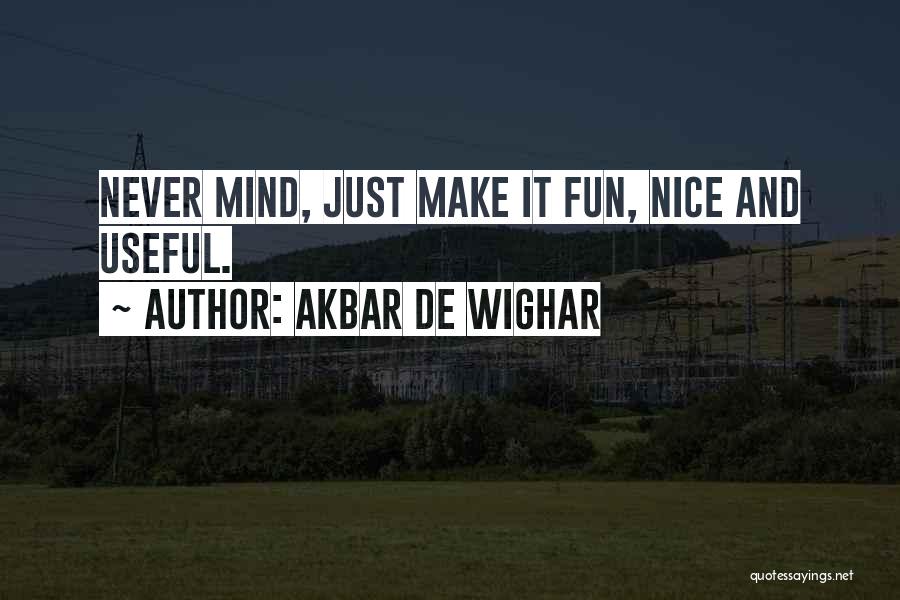 Akbar De Wighar Quotes 258695
