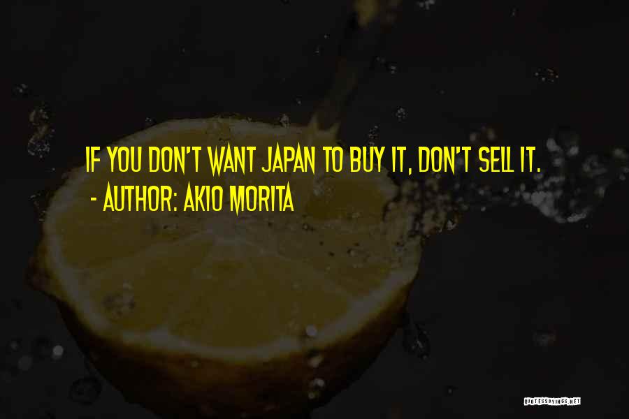 Akio Morita Best Quotes By Akio Morita