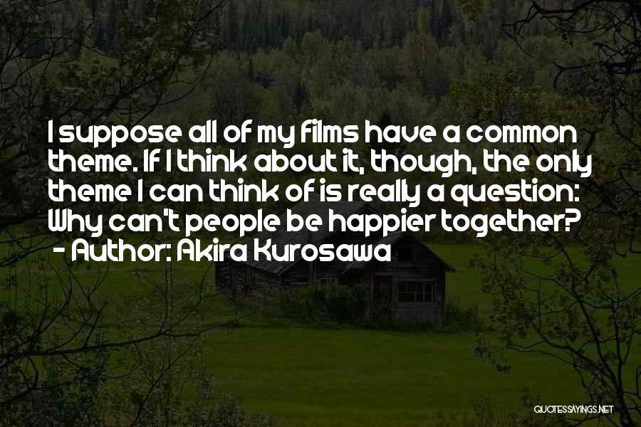 Akira Kurosawa Quotes 1352674