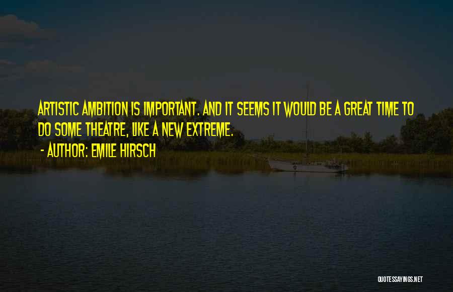 Akretenesh Quotes By Emile Hirsch