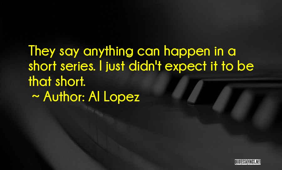 Al Lopez Quotes 1431413